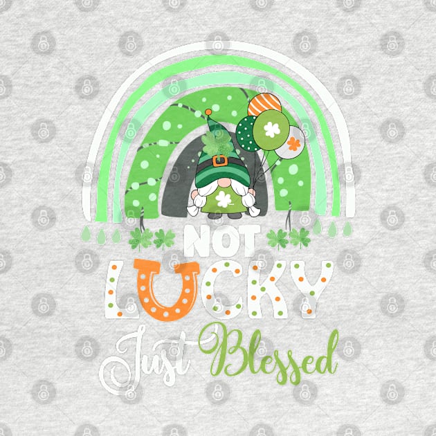 Not Lucky Just Blessed Rainbow Gnome Clover St Patrick's Day by BadDesignCo